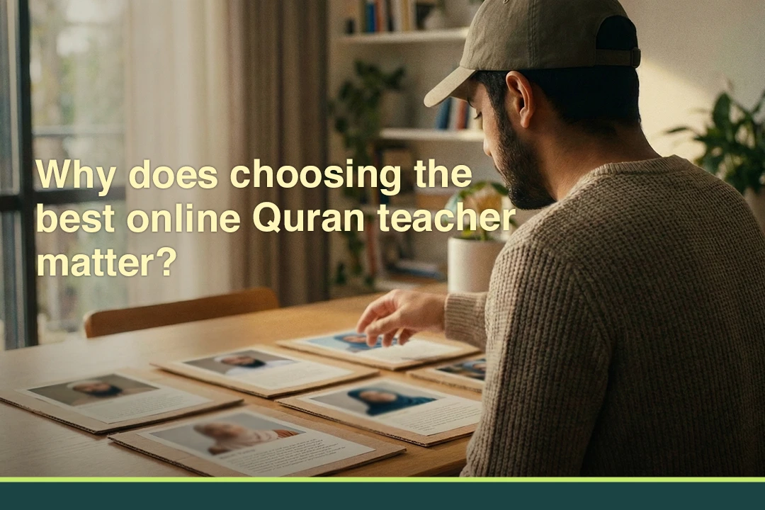 Why does choosing the best online Quran teacher matter?​