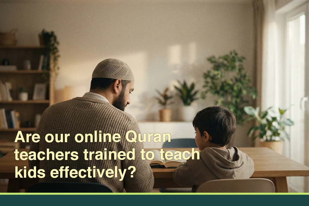 Are our online Quran teachers trained to teach kids effectively?